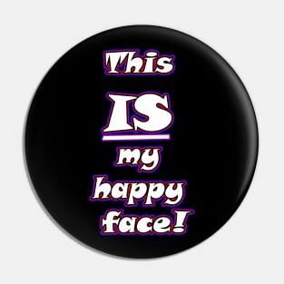 This IS my happy face Pin