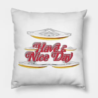 have a nice day. art designs Pillow