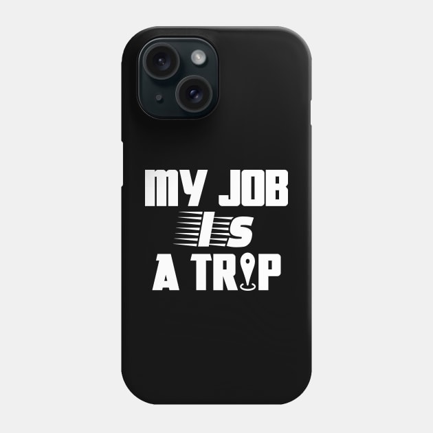 My job is a trip Phone Case by mksjr