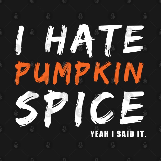 I Hate Pumpkin Spice Yeah I Said It Funny Halloween Gift by zerouss