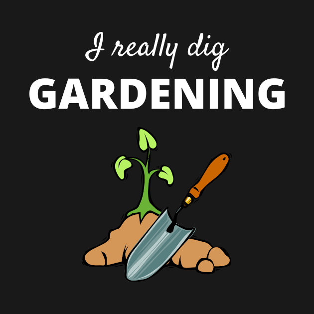 I Really Dig Gardening by TeeNZ