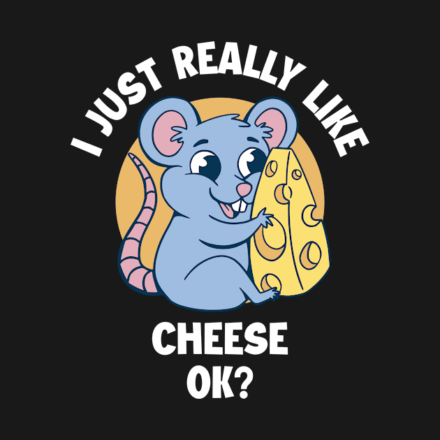 I Like Cheese Funny Cheese Gift by CatRobot