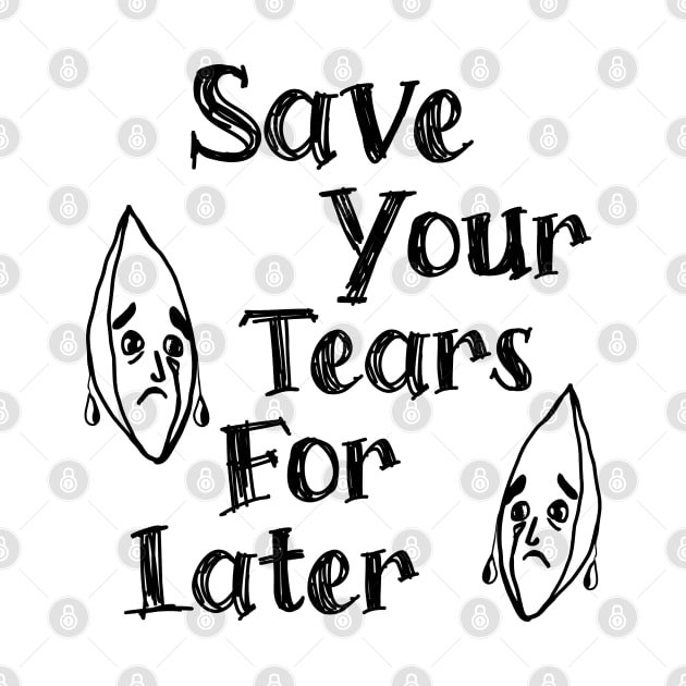 Save Your Tears For Later by The Twice-Lost Geek