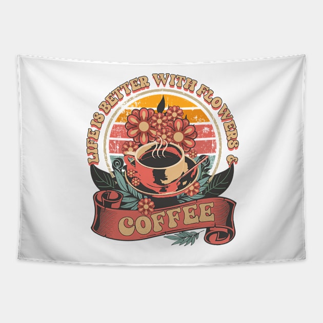 LIFE IS BETTER WITH FLOWERS AND COFFEE Tapestry by HomeCoquette