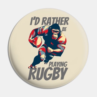 I'd Rather Be Playing Rugby Strong Rugby Gorilla Pin