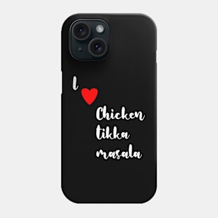 I love Chicken Tikka Masala Phone Case