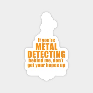 Funny metal detecting t-shirt & gift ideas that will certainly get a smile Magnet