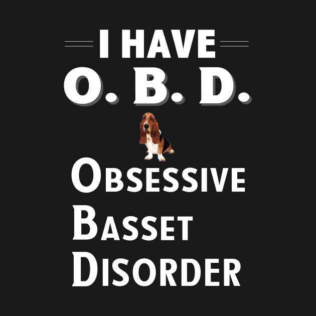 I Have OAD Obsessive Basset Disorder by bbreidenbach