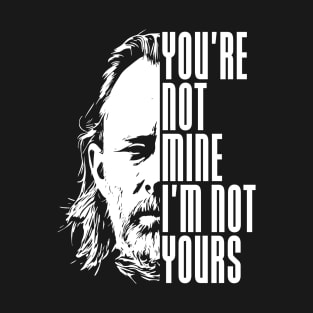 You're not mine I'm not yours T-Shirt