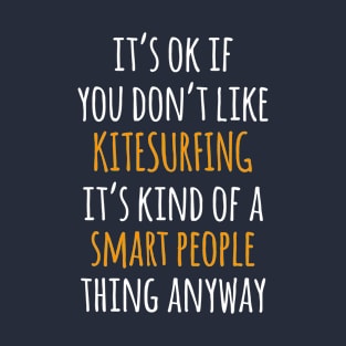 Kitesurfing Funny Gift Idea | It's Ok If You Don't Like Kitesurfing T-Shirt