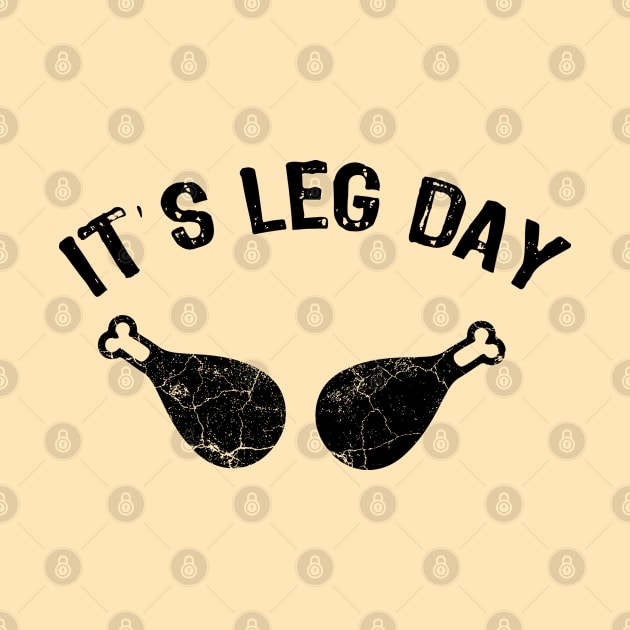 Its Legs Day - Funny Thanksgiving Gift by Teesamd