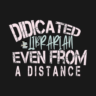 Dedicated Librarian Even From A Distance : Funny Quanrntine Librarian Shirt T-Shirt