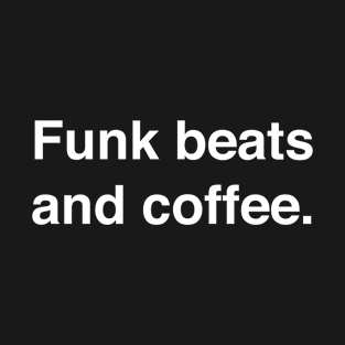 Funk beats and coffee T-Shirt