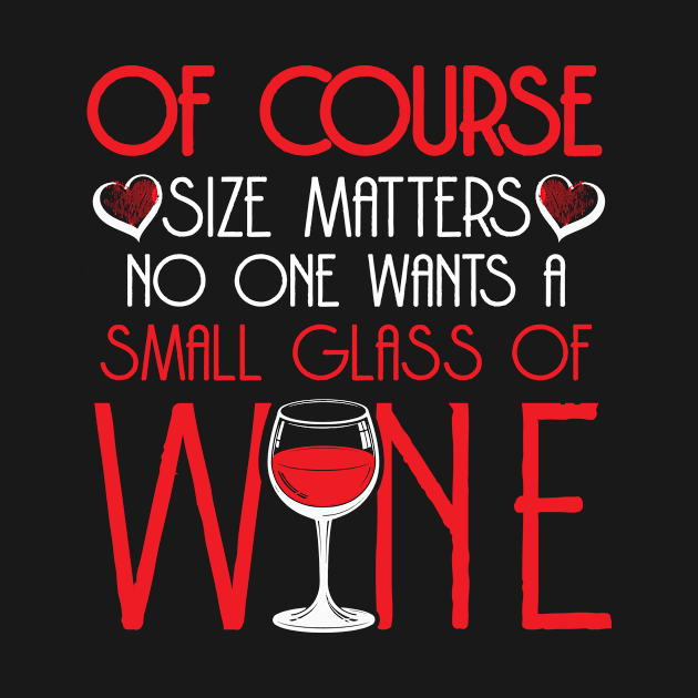 Size Matters No One Want a Small Glass Of Wine by SavvyDiva