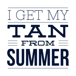 I get my TAN from SUMMER T-Shirt