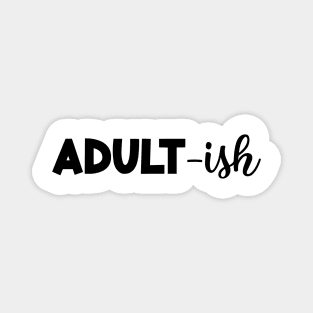 ADULT-ish Funny Saying Funny Statement Magnet