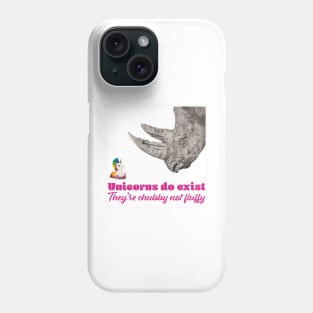 Unicorns do Exist, they're Chubby not Fluffy Phone Case