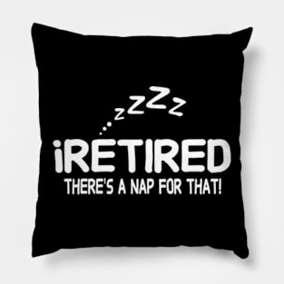 I retired there's a nap for that funny Retirement Pillow