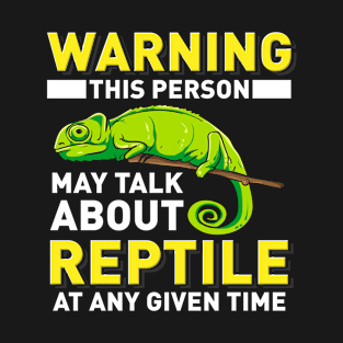 Warning - This Person May Talk About Reptiles At Any Given Time T-Shirt