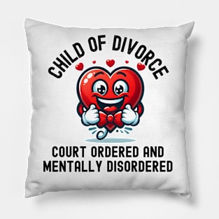 Child Of Divorce Court Ordered And Mentally Disordered Pillow