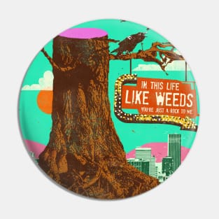 LIFE LIKE WEEDS Pin