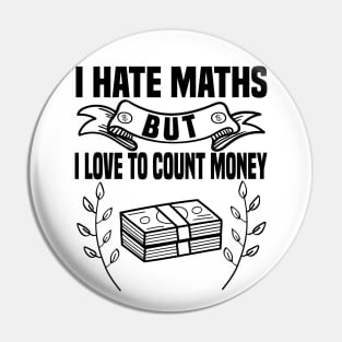 I hate math but i love counting my money Pin