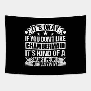 Chambermaid lover It's Okay If You Don't Like Chambermaid It's Kind Of A Smart People job Anyway Tapestry