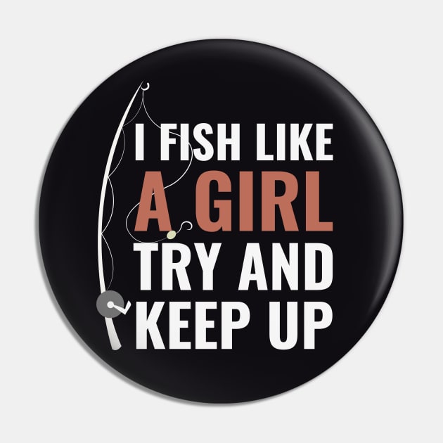 I Fish Like A Girl Try And Keep Up Funny Fishing Quote Pin by NatureGlow