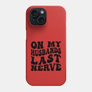 On My Husband's Last Nerve funny husband Phone Case