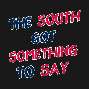 The South Got Something to Say T-Shirt