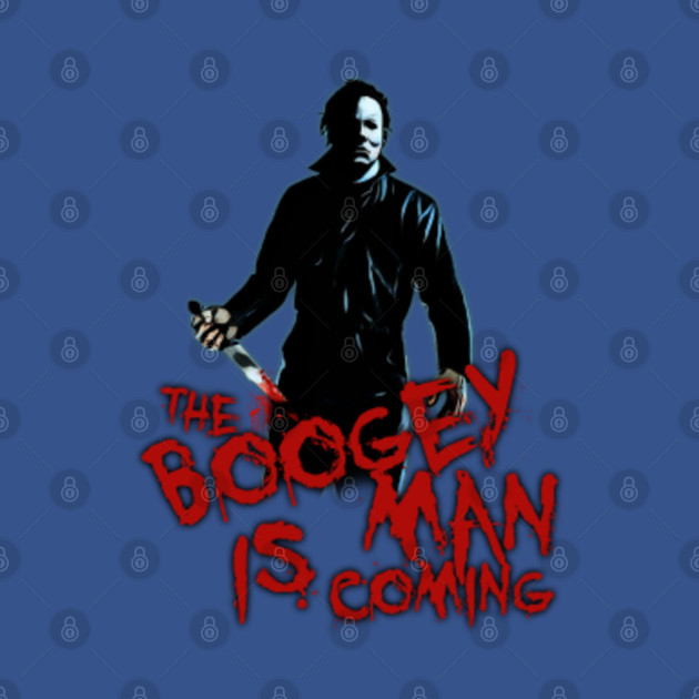 boogey man is coming - Michael Myers Halloween - T-Shirt