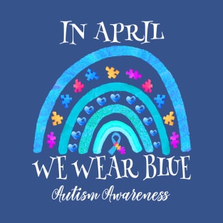 In April We Wear Blue Autism Awareness Autism Rainbow T-Shirt