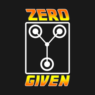 Zero Flux Given T-Shirt