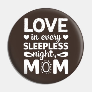 Love in Every Sleepless night Mom | Mother's day | Mom lover gifts Pin