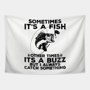 Sometimes It`s A Fish Other Times It`s A Buzz But I Always Catch Something // Black Tapestry