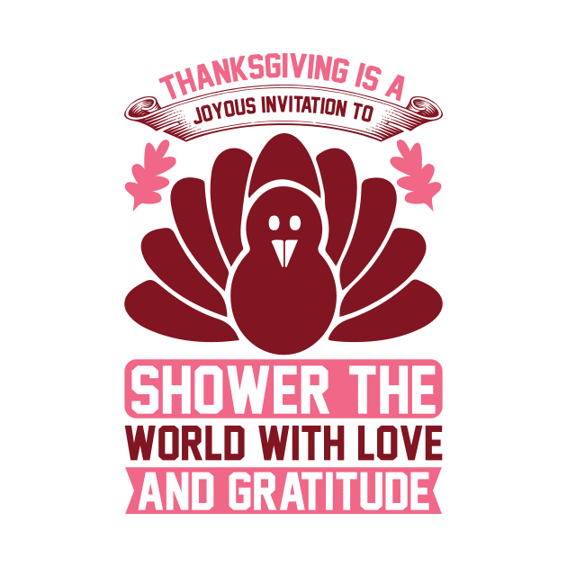 Thanksgiving Is A Joyous Invitation To Shower The World With Love And Gratitude  T Shirt For Women Men by Xamgi