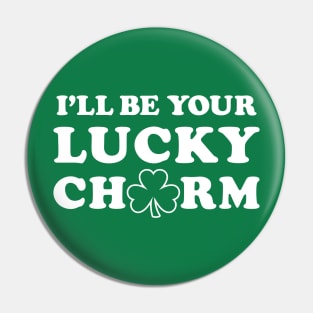 I'll Be Your Lucky Charm - Funny St. Patrick's Day Flirting Pin