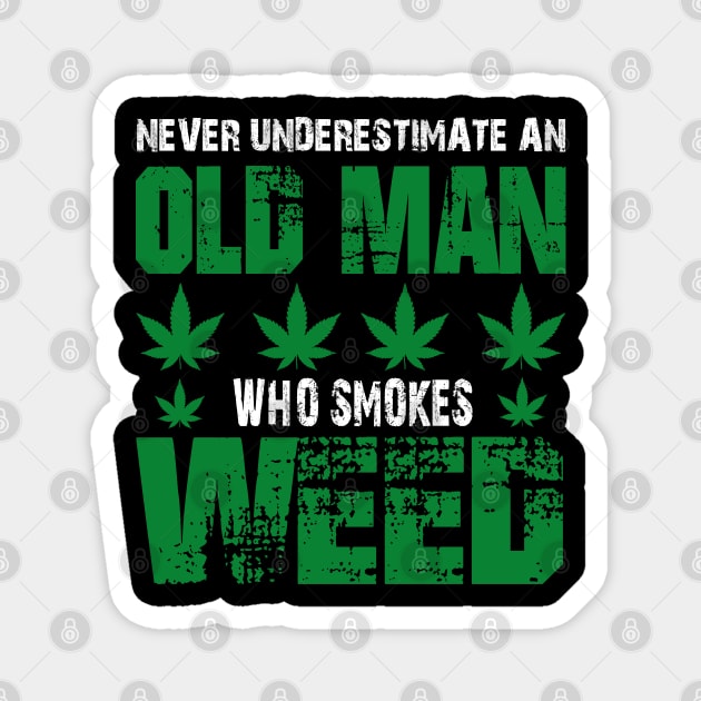 NEVER UNDERESTIMATE AN OLD MAN WHO SMOKES WEED Magnet by HassibDesign