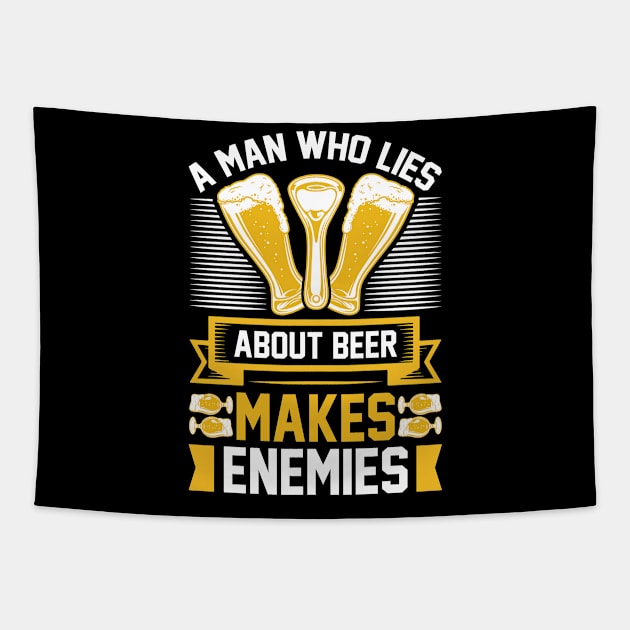 A man who lies about beer makes enemies T Shirt For Man Tapestry by QueenTees