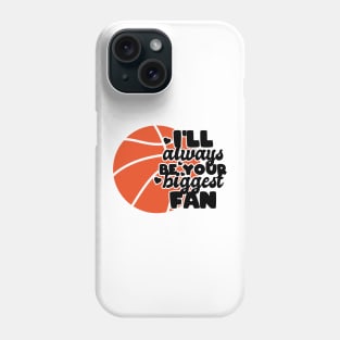 I'll always be your biggest fan - basketball lover Phone Case