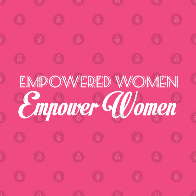 empowered women empower women by Sanzida Design