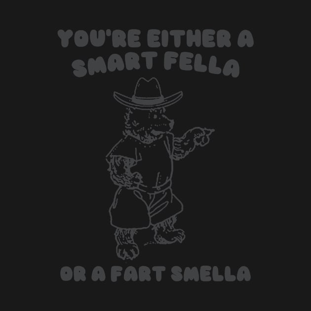 You're Either a Smart Fella or a Fart Smella by Y2KSZN