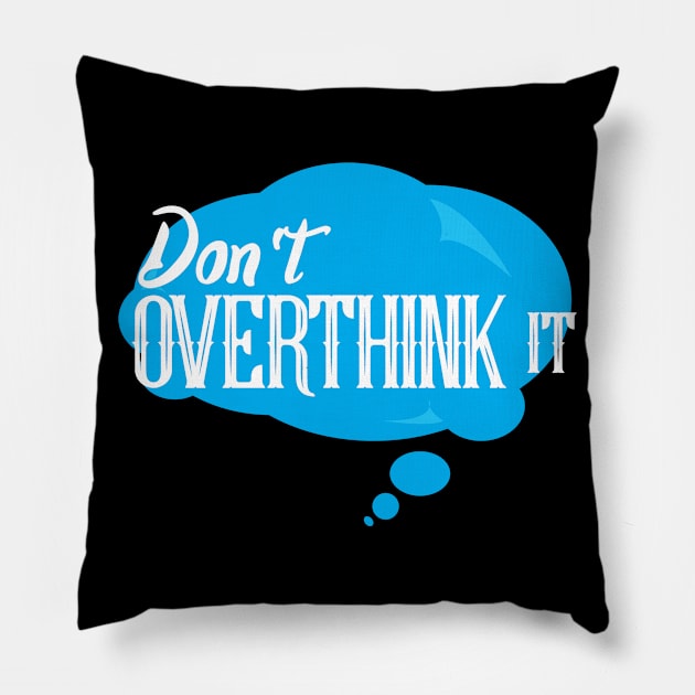 Don´t Overthink It Pillow by Dojaja