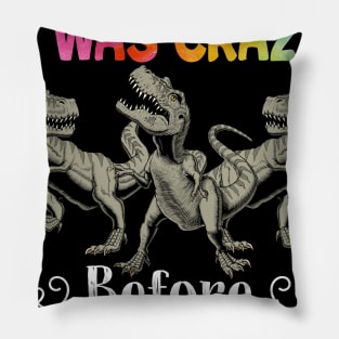 Let_s Face It I Was Crazy Before The Saurus Pillow