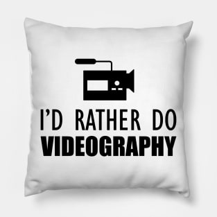 Videographer - I'd rather do videographer Pillow