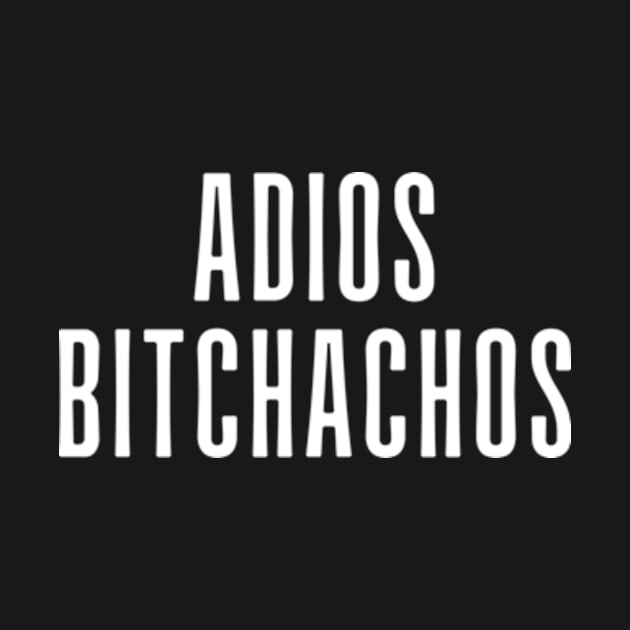 Adios Bitchachos by Surrealart