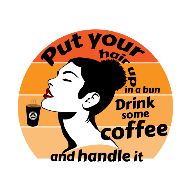 Put your hair up in a bun drink some coffee and handle it by Storfa101