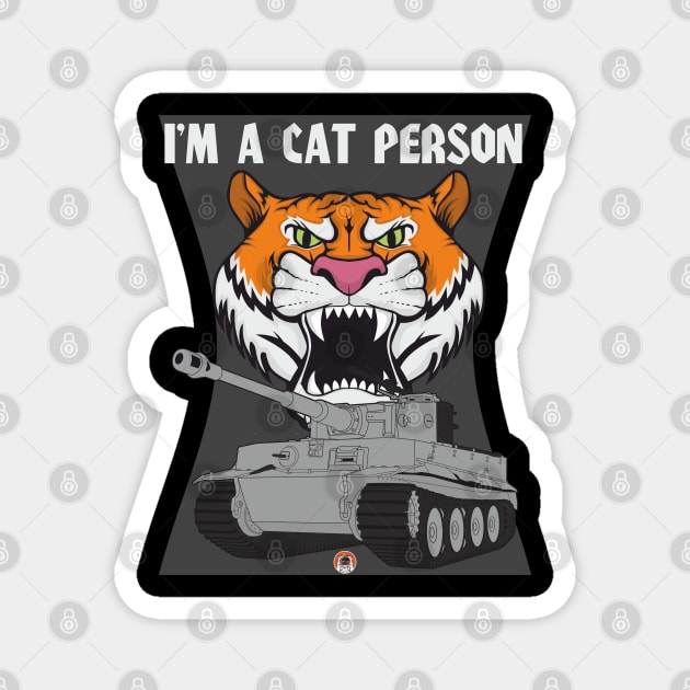 Tiger head and tiger tank Im a cat person Magnet by FAawRay