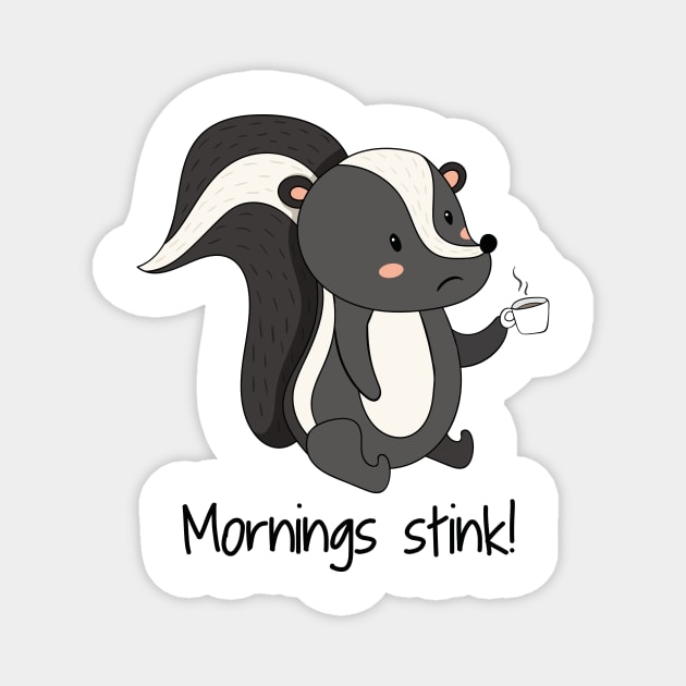 Mornings Stink! Funny Cute Skunk Hate Mornings Magnet by Dreamy Panda Designs