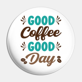 Good Coffee Good Day - Caffeine Coffee Junkie Pin